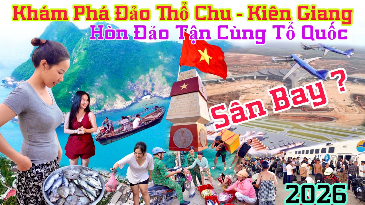 Khám Phá Đảo Thổ Chu Biệt Lập/ Cập nhật tiến độ Sân Bay cuộc Sống người dân hiên nay 2026