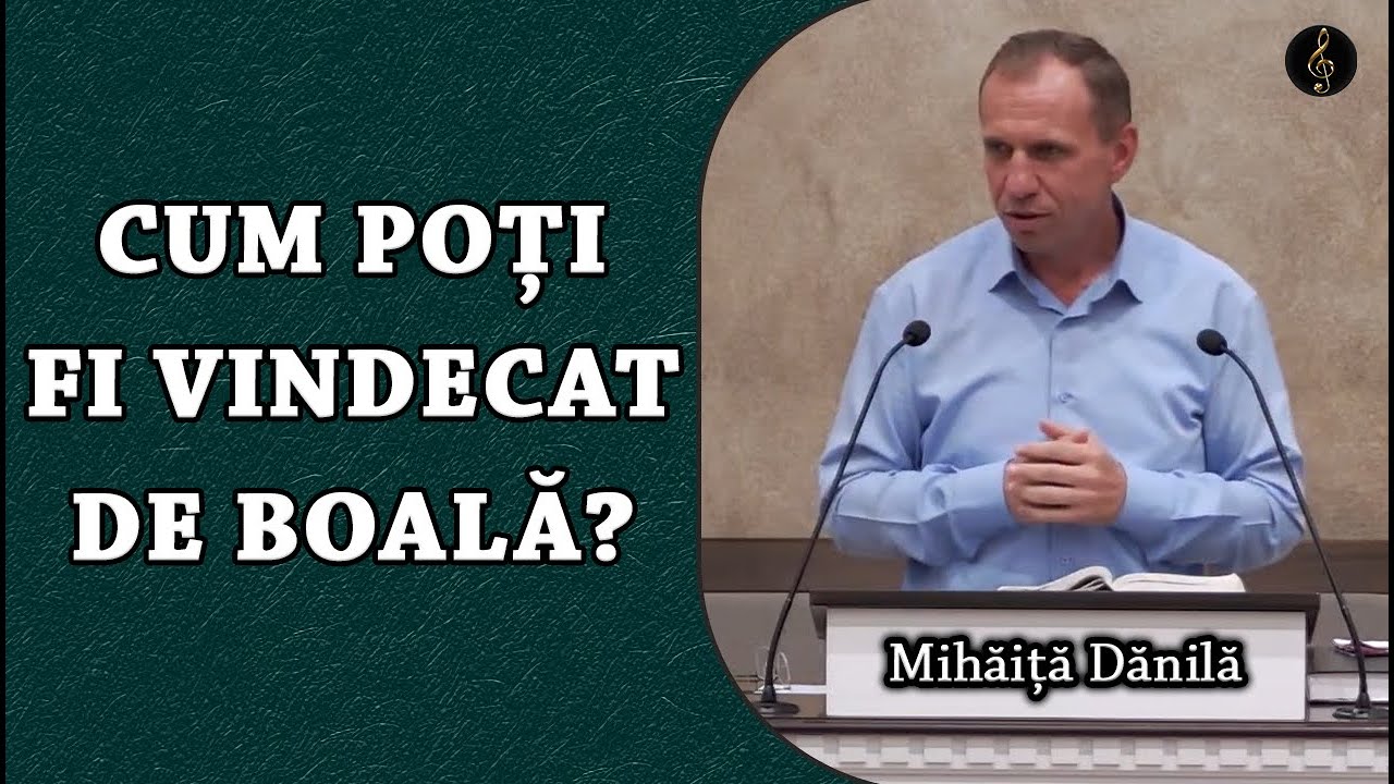 Mihăiță Dănilă - Cum poți fi vindecat de boală? | PREDICA