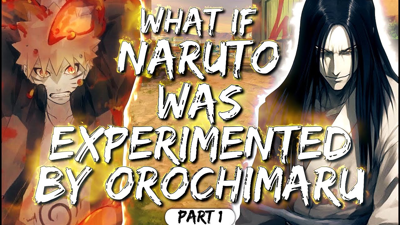 What If Naruto Was Experimented By Orochimaru Part 1