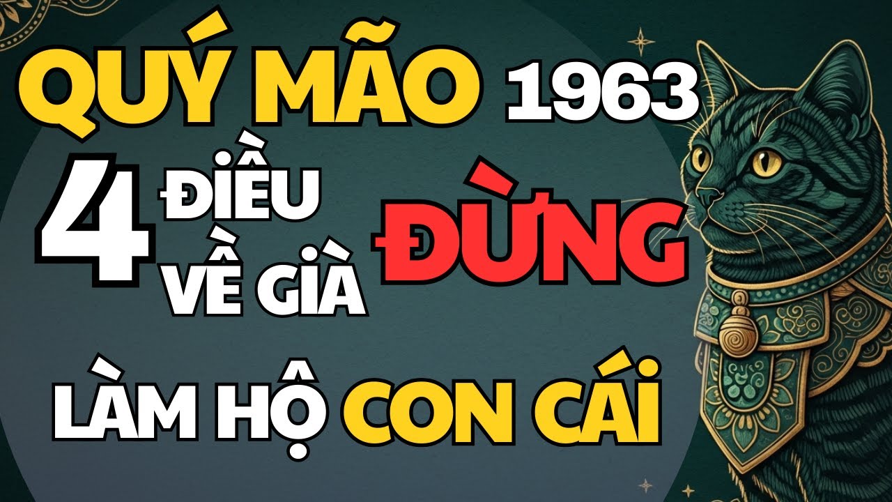 Quý Mão 1963 - 4 Điều Về Già Đừng Làm Hộ Con Cái Kẻo Hối Hận