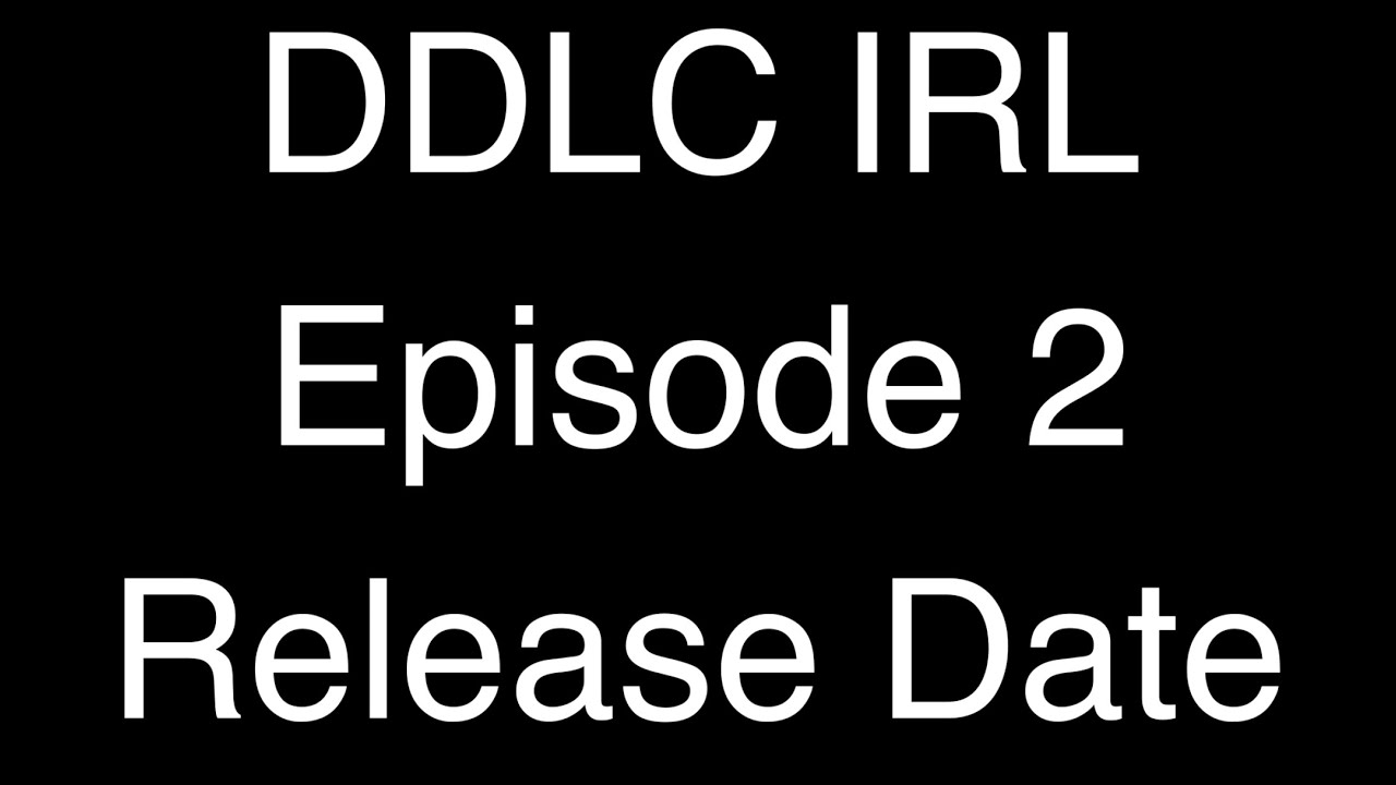 DDLC IRL Episode 2 Release Date