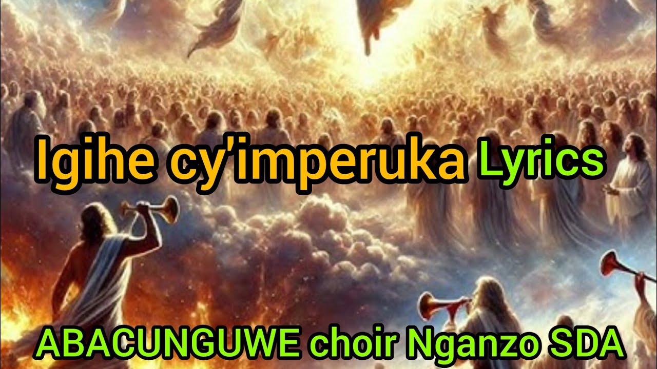 IGIHE CY'IMPERUKA lyrics by ABACUNGUWE choir Nganzo SDA