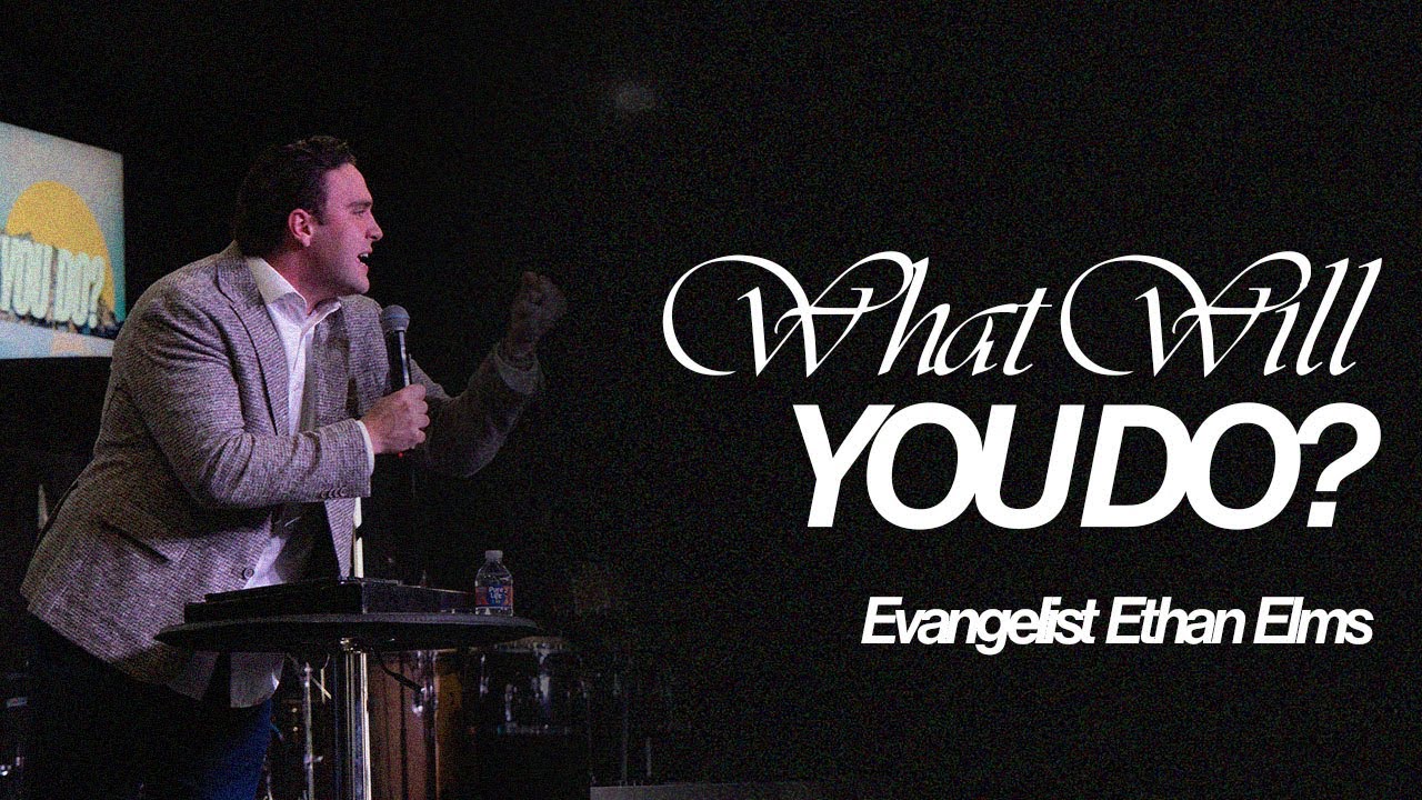 What Will You Do? | Evangelist Ethan Elms |  02/1/2026