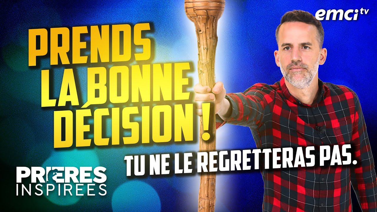 Prends la bonne décision ! Tu ne le regretteras pas. - Prières inspirées