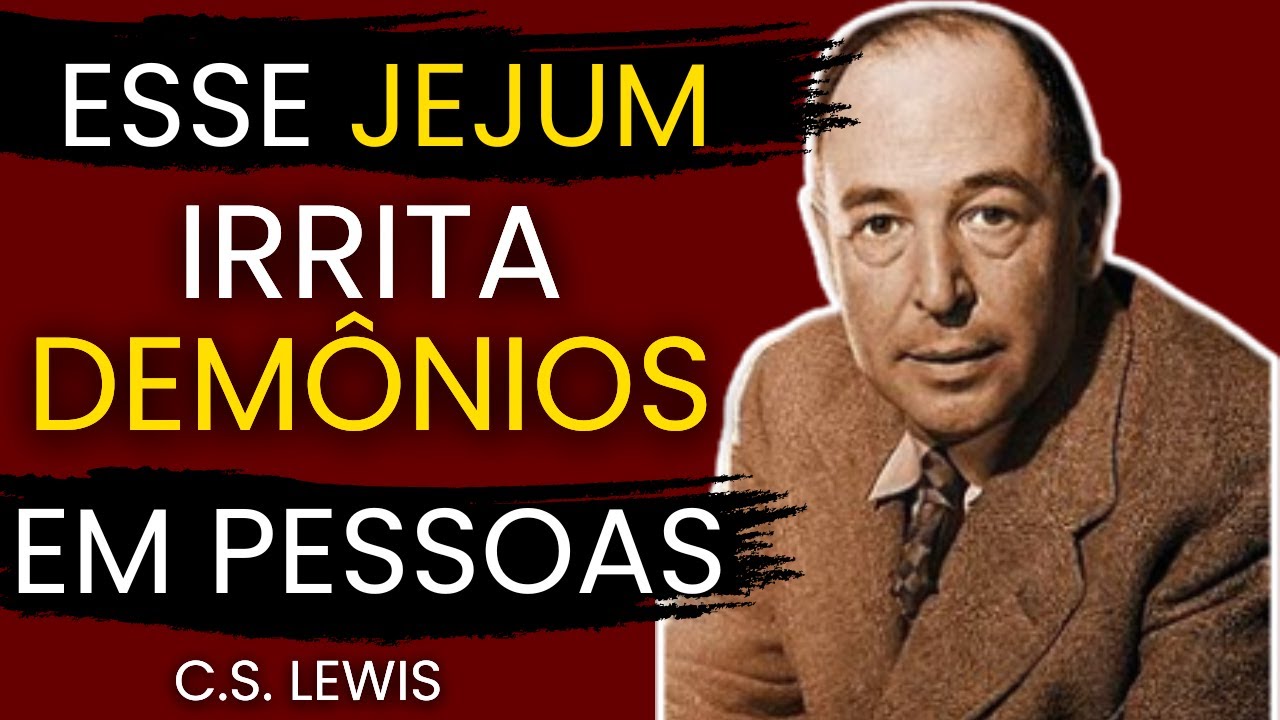 QUEM JEJUA IRRITA DEMÔNIOS EM PESSOAS | C.S. LEWIS