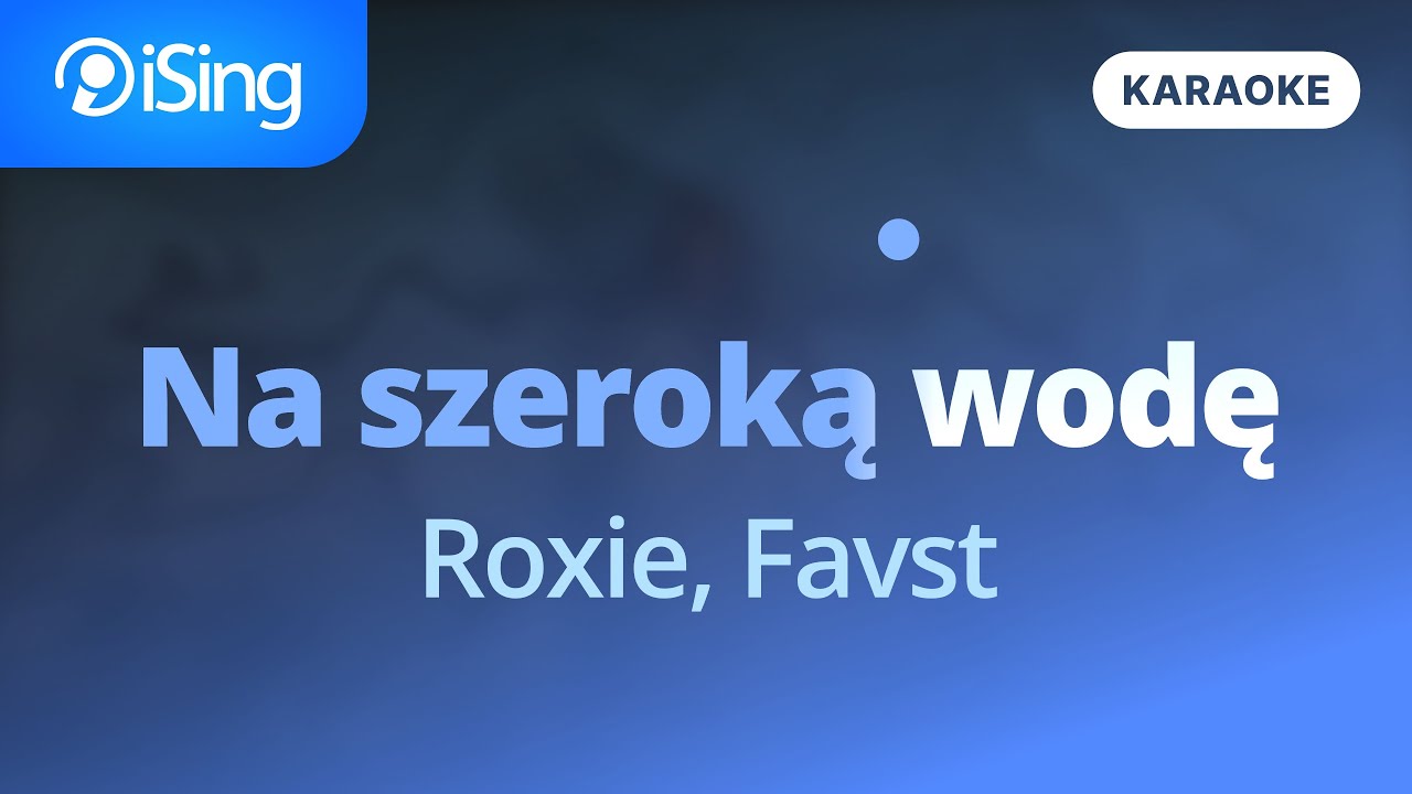 Roxie, Favst - Na szeroką wodę (karaoke iSing)
