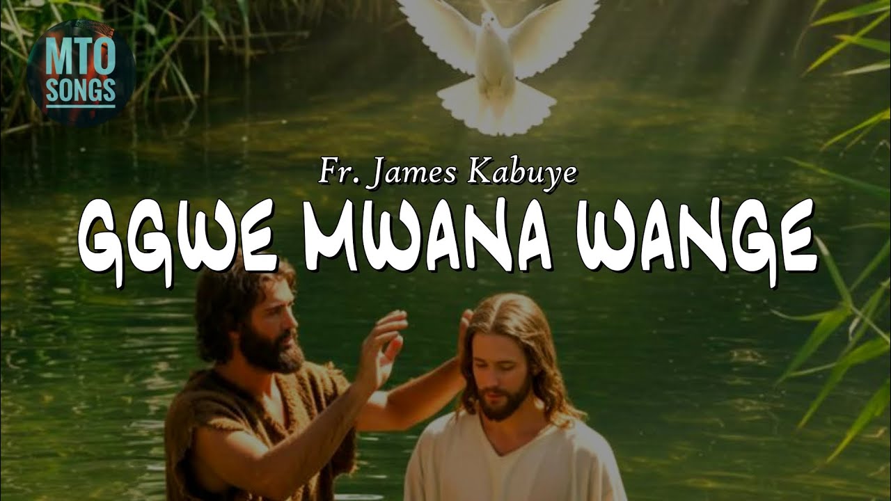 GGWE MWANA WANGE | Fr. James Kabuye (MTO 388)
