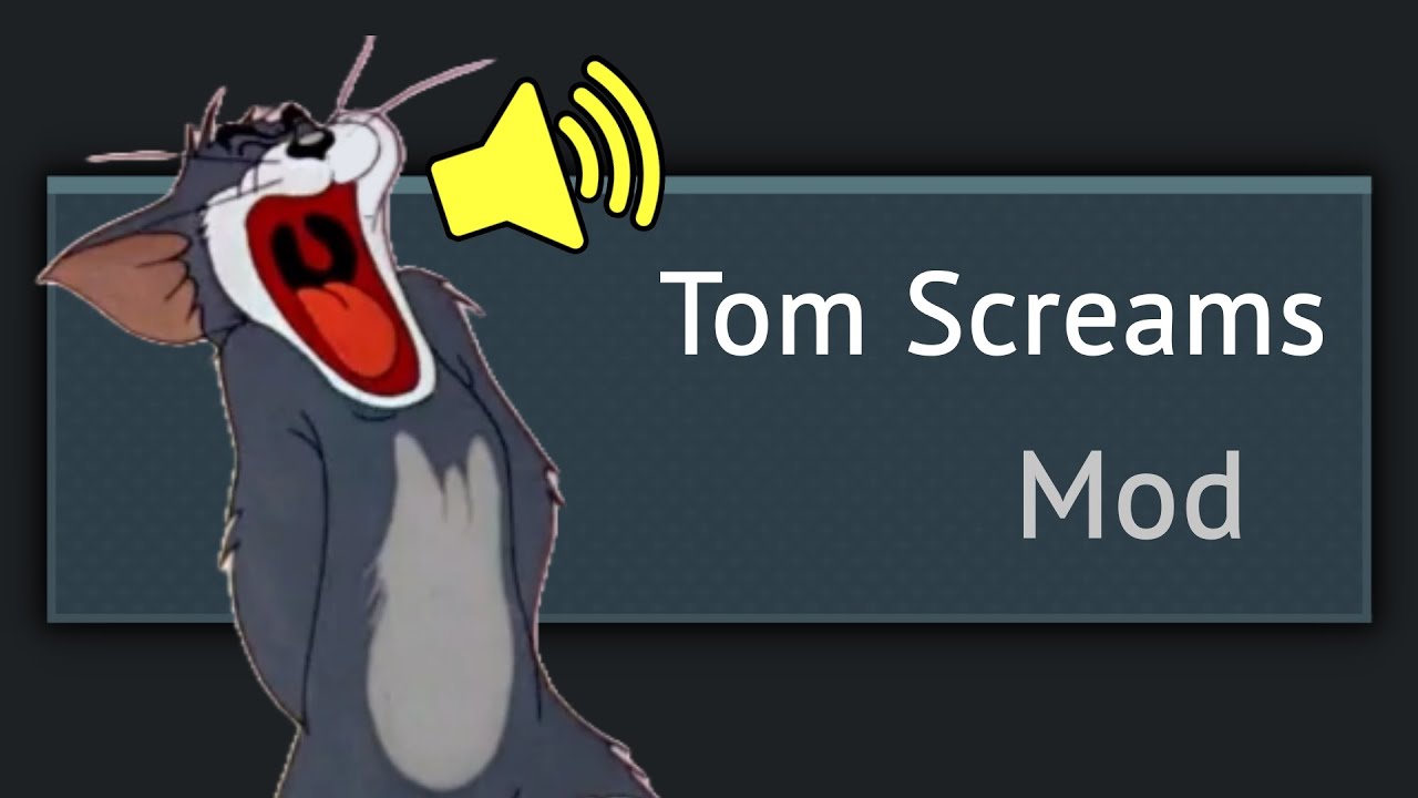 Tom Screaming Sound Mod