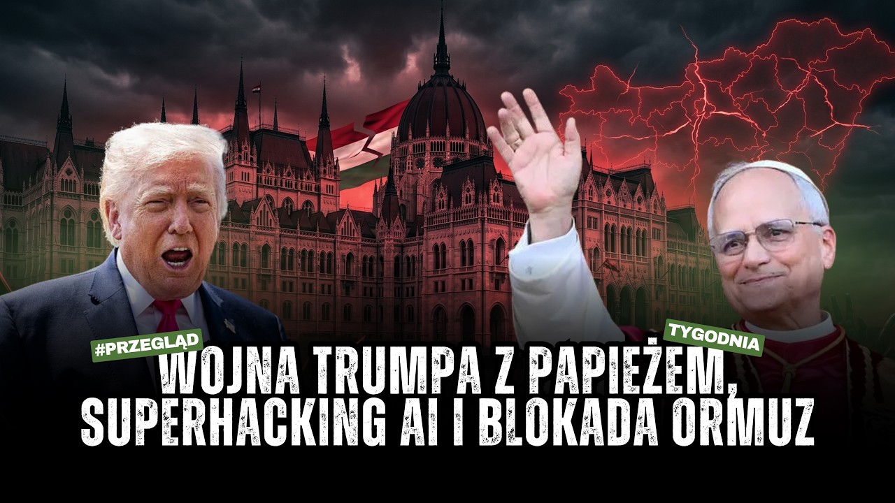 Wojna Trumpa z Papieżem, superhacking AI i blokada Ormuz | Przegląd Tygodnia