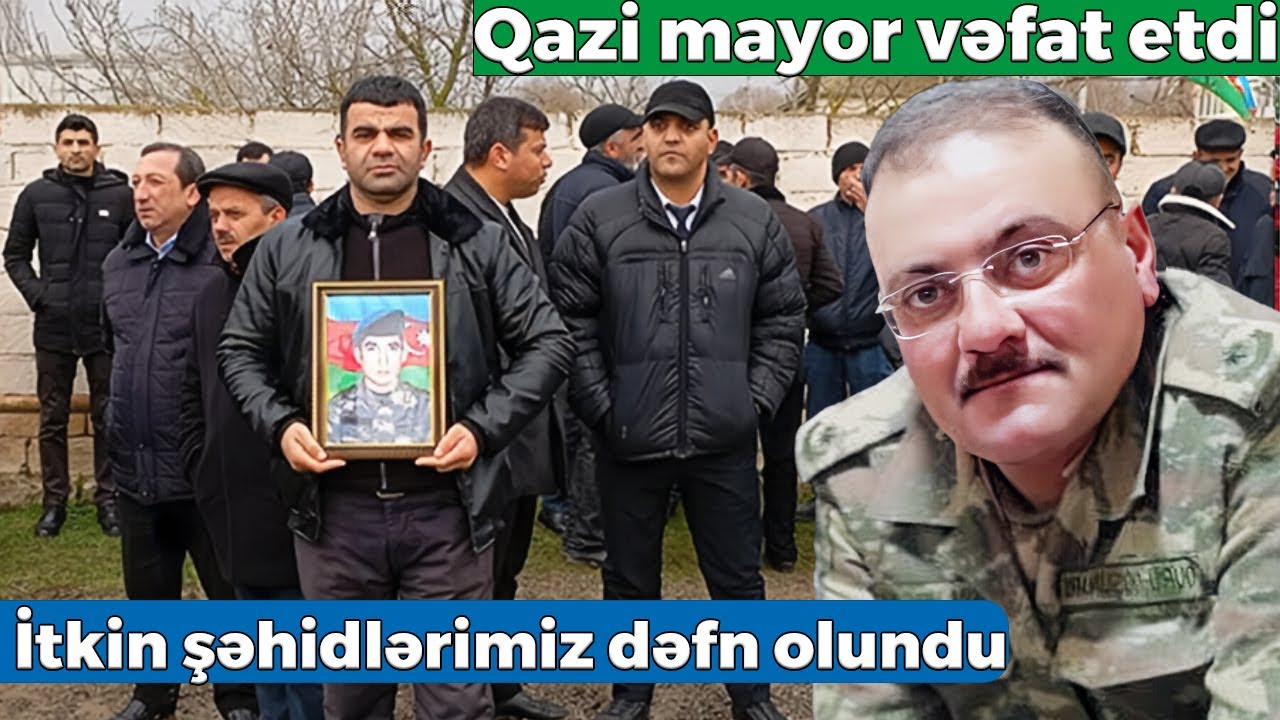 İtkin şəhidlərimiz dəfn olundu - Qazi mayor vəfat etdi