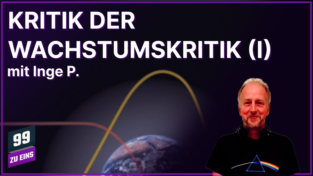 Kritik der Wachstumskritik (I) - 99 ZU EINS - Ep. 622