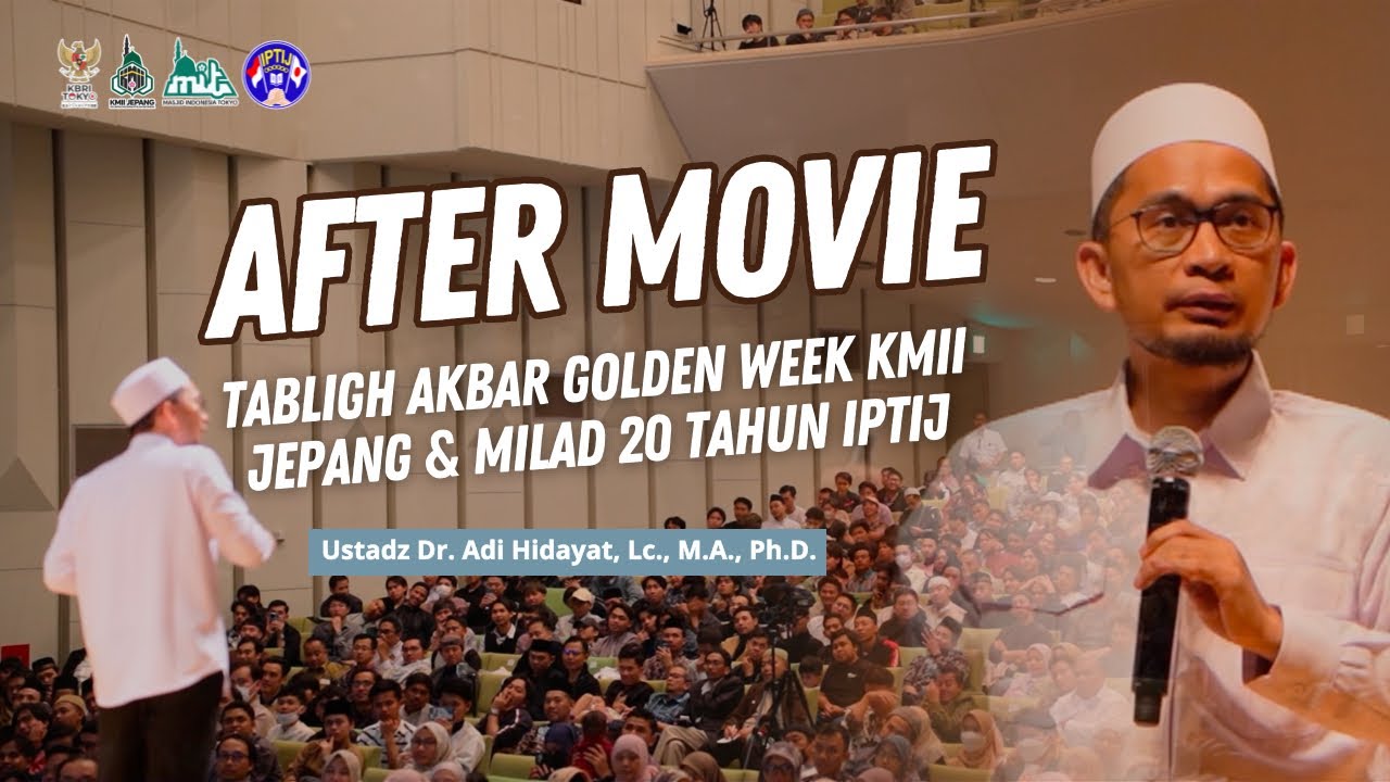 [AFTER MOVIE] UST ADI HIDAYAT - TABLIGH AKBAR GOLDEN WEEK KMII JEPANG & MILAD KE 20 TAHUN IPTIJ