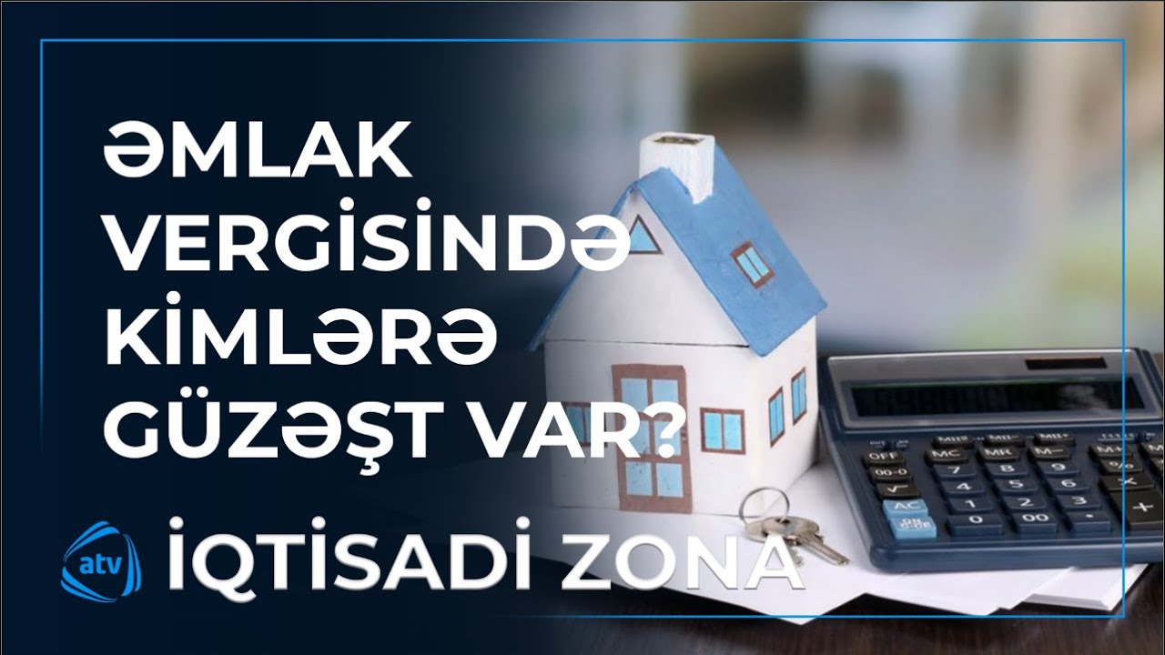 Bu şəxslər əmlak vergisini 30 manat az ödəməlidir / İqtisadi zona