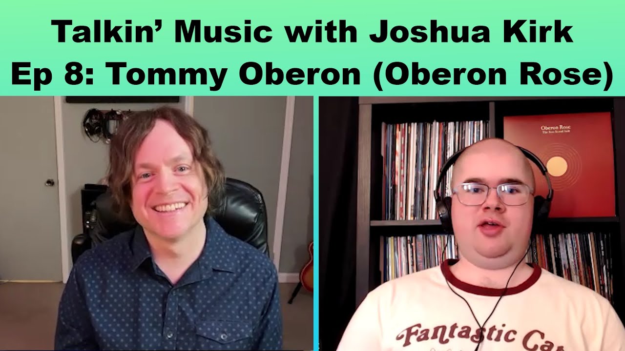 Talkin' Music with Joshua Kirk - Episode 8: Tommy Oberon (Oberon Rose)