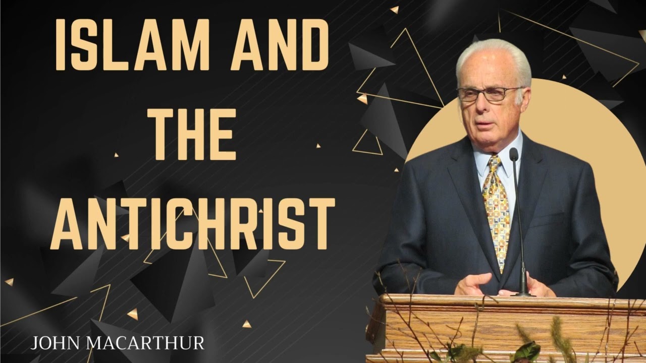 John MacArthur Islam and the antichrist