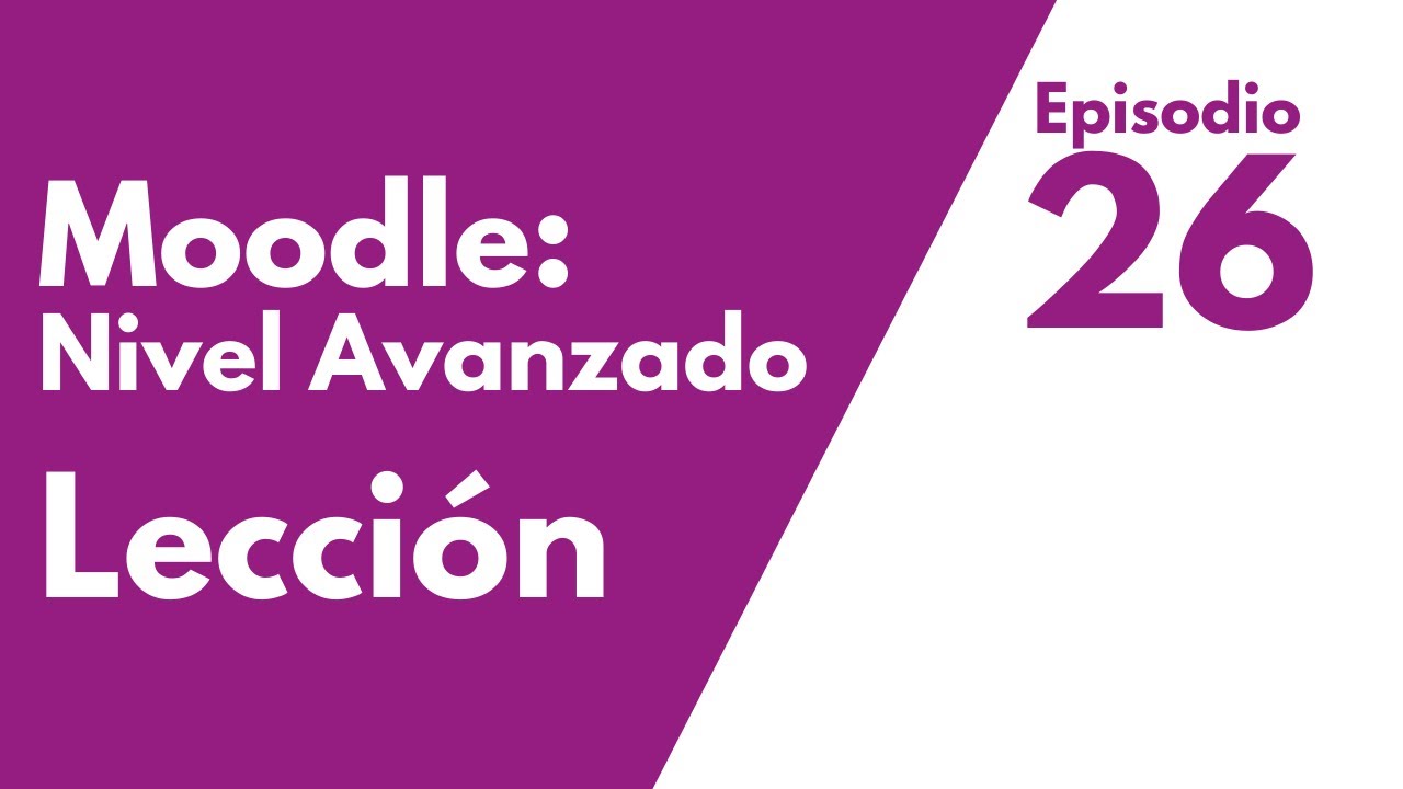 Cómo hacer lecciones en Moodle: Episodio 26