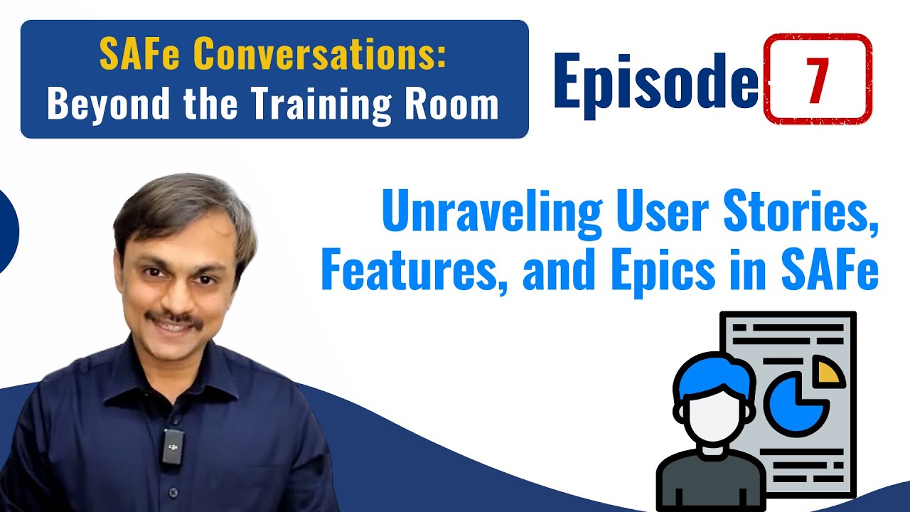 Episode 7 : Unraveling User Stories, Features, and Epics in SAFe