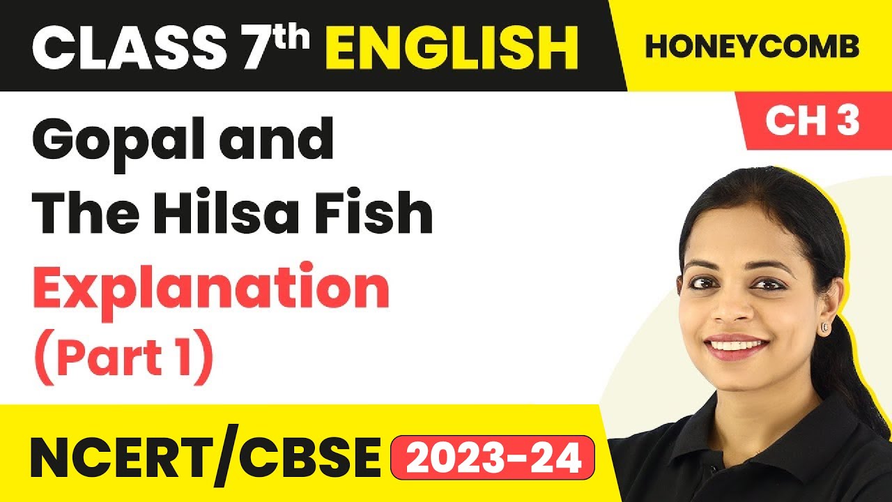 Class 7 English Chapter 3 Explanation | Gopal and The Hilsa Fish Class 7 English Summary (Part 1)