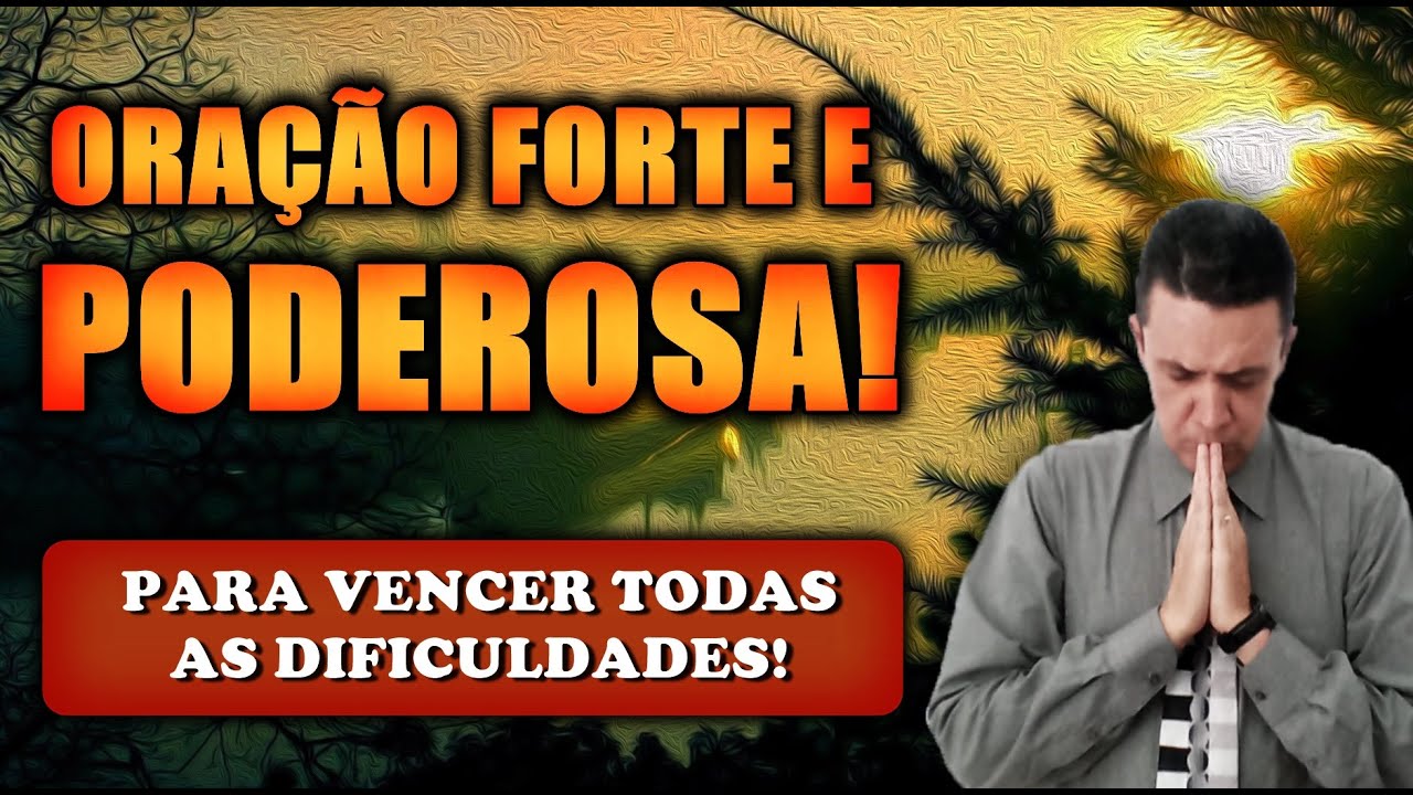 🔴 ORAÇÃO FORTE E PODEROSA PARA VENCER TODAS AS DIFICULDADES!