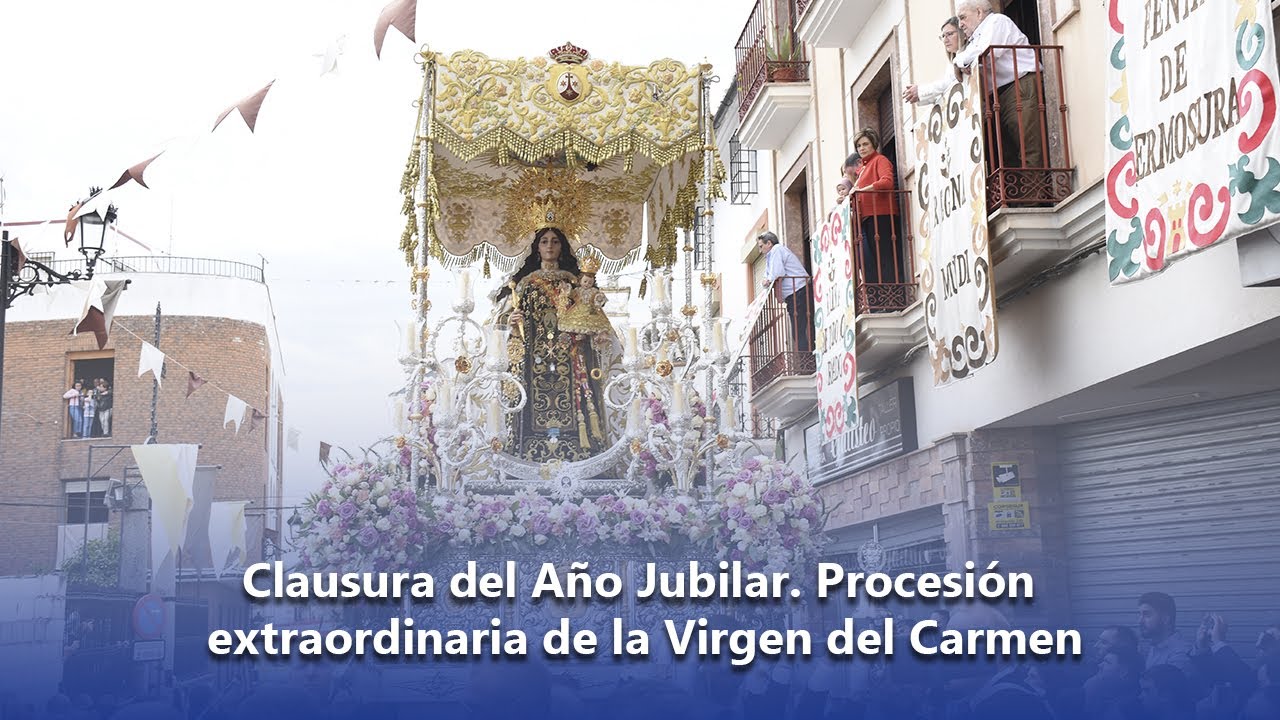 Clausura del Año Jubilar  Procesión extraordinaria de la Virgen del Carmen