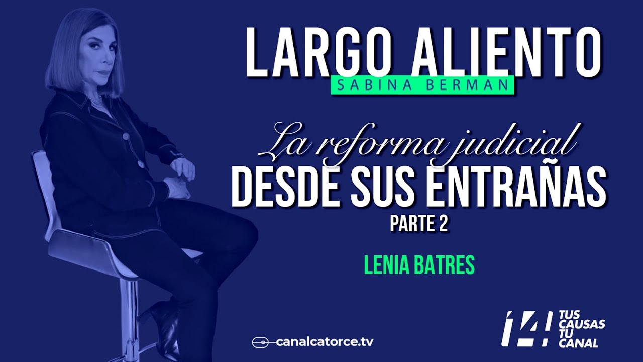 Largo Aliento | La reforma judicial desde sus entrañas. Parte 2