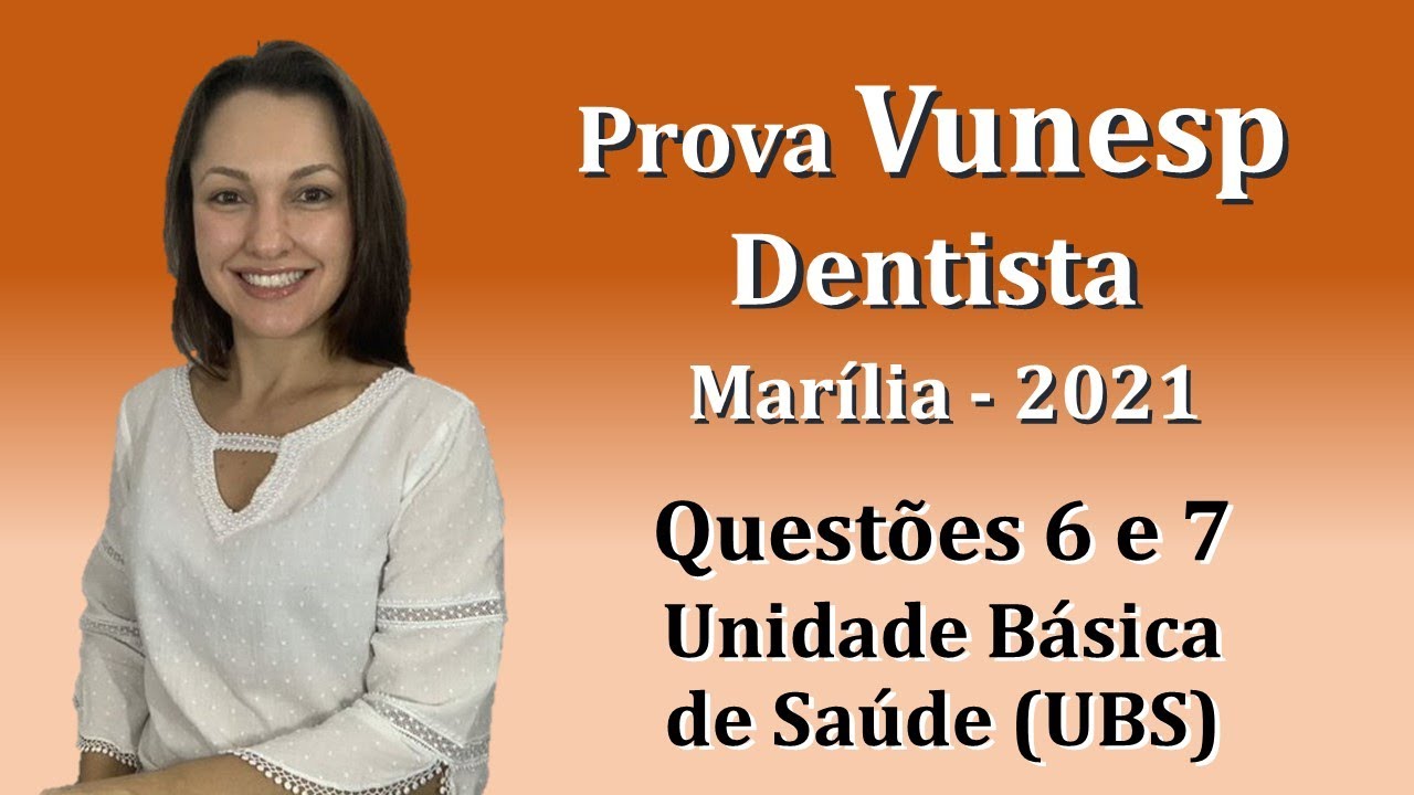 Unidade Básica de Saúde (UBS) - Concurso Público Dentista Prova Vunesp Questões 6 e 7 (Marília 2021)