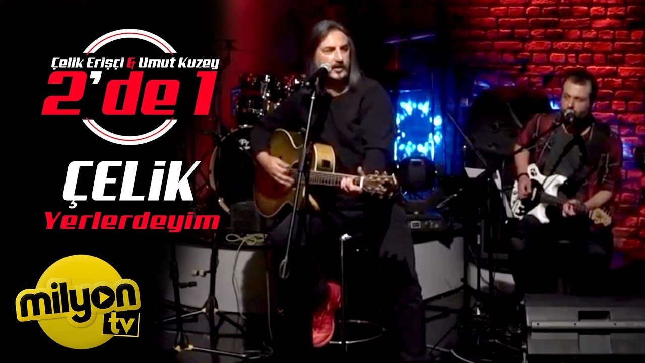 Çelik - Yerlerdeyim / 2'de 1 (Canlı Performans)