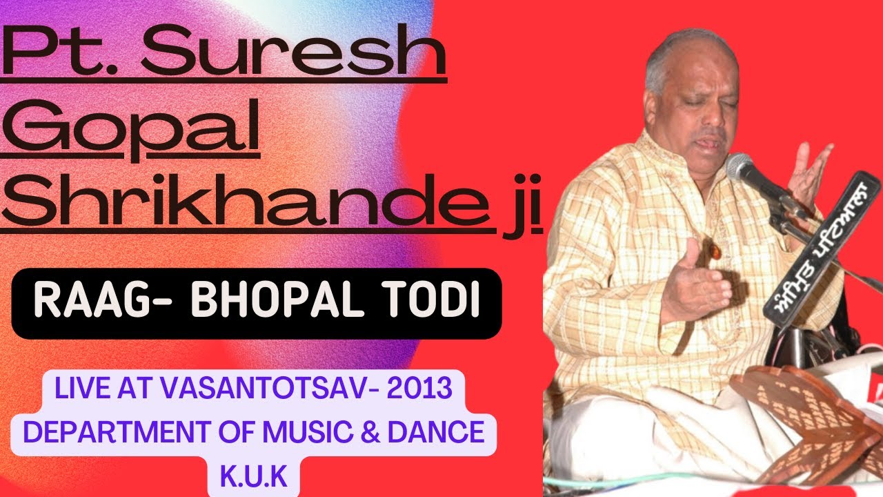 RAAG BHOPAL TODI || Pt. (Prof.)Suresh Gopal Shrikhande ji || VANSANTOTSAV 2013 || LIVE IN K.U.K