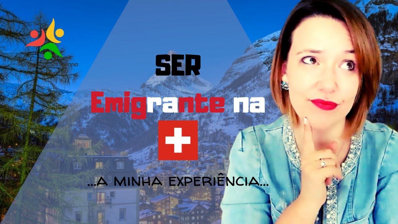 Emigrante na Suíça   - A minha experiência