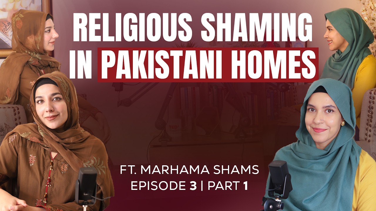 The Psychology of Religious Shaming in Pakistani Families Ft. Marhama Shams
