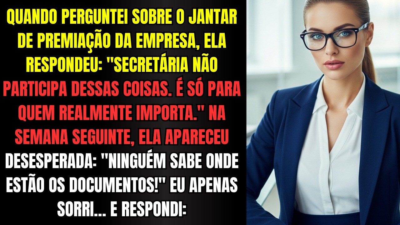 Quando perguntei sobre o jantar de premiação da empresa, ela respondeu Secretária não participa.