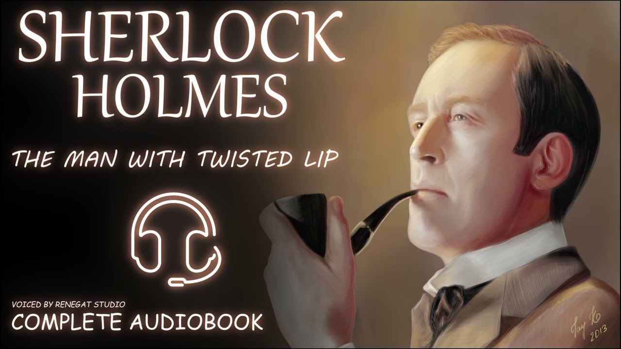 The Adventures of Sherlock Holmes -  The Man With the Twisted Lip | Full Unabridged Audiobook
