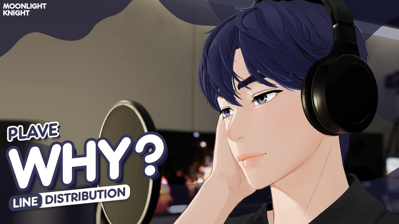 PLAVE - Why? 🌙 𝐋𝐢𝐧𝐞 𝐃𝐢𝐬𝐭𝐫𝐢𝐛𝐮𝐭𝐢𝐨𝐧