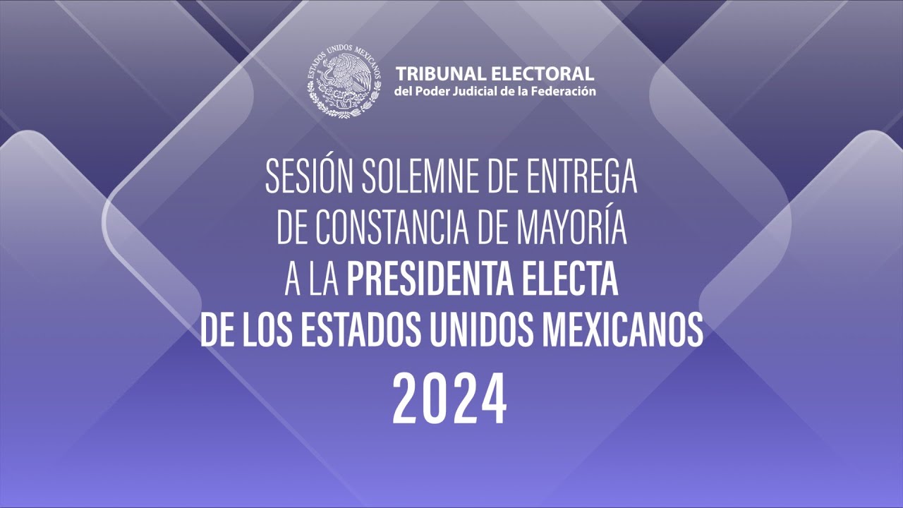 Entrega de Constancia de Mayoría a la Presidenta Electa de los Estados Unidos Mexicanos - 15/08/24