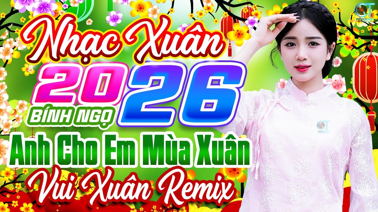 Anh Cho Em Mùa Xuân Remix✨ Liên Khúc Nhạc Xuân 2026 Hay Nhất | Nhạc Tết Chào Xuân Bính Ngọ 2026