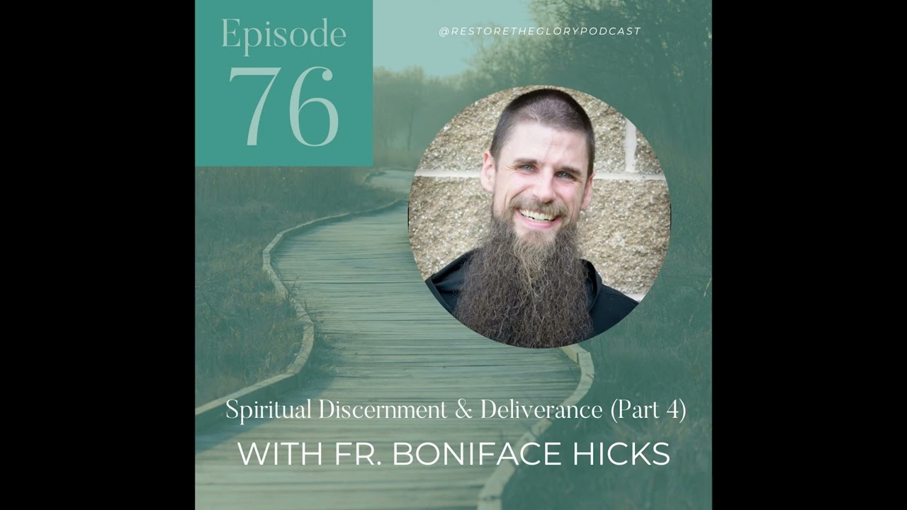 Episode 76 - Spiritual Discernment & Deliverance: Part 4 (With Fr. Boniface Hicks)