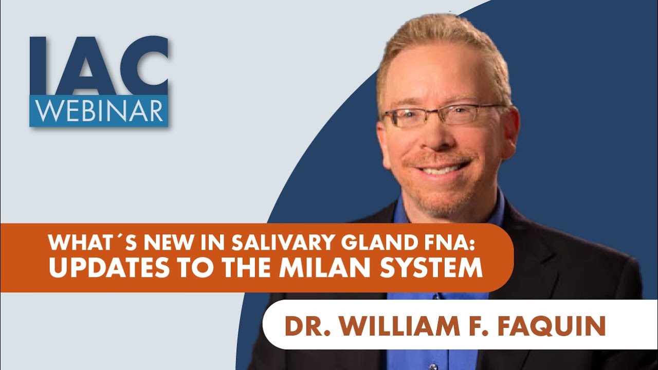 Dr. William F. Faquin: What's New in Salivary Gland FNA: Updates to the Milan System (2022)