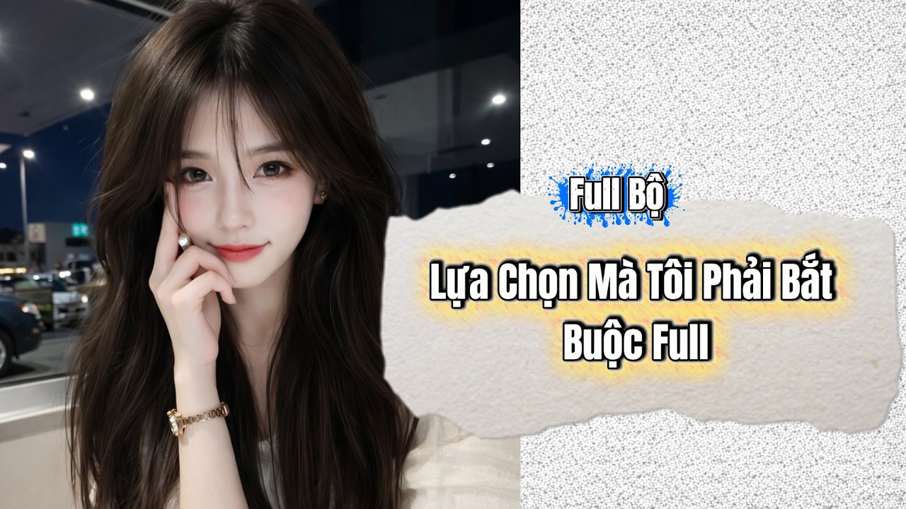 Lựa Chọn Mà Tôi Phải Bắt Buộc Full  | Chang Chang Audio