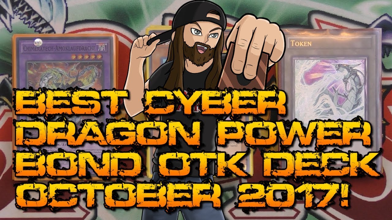 BEST CYBER DRAGON POWER BOND OTK DECK OCTOBER 2017!