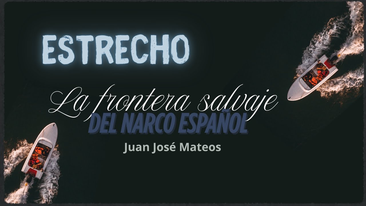 Estrecho. La frontera salvaje del narco español, Juan José Mateos