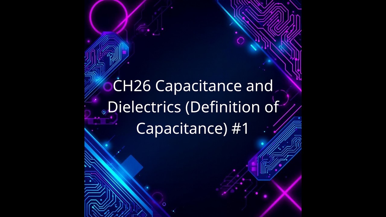 CH26 Capacitance and Dielectrics (Definition of Capacitance) #1