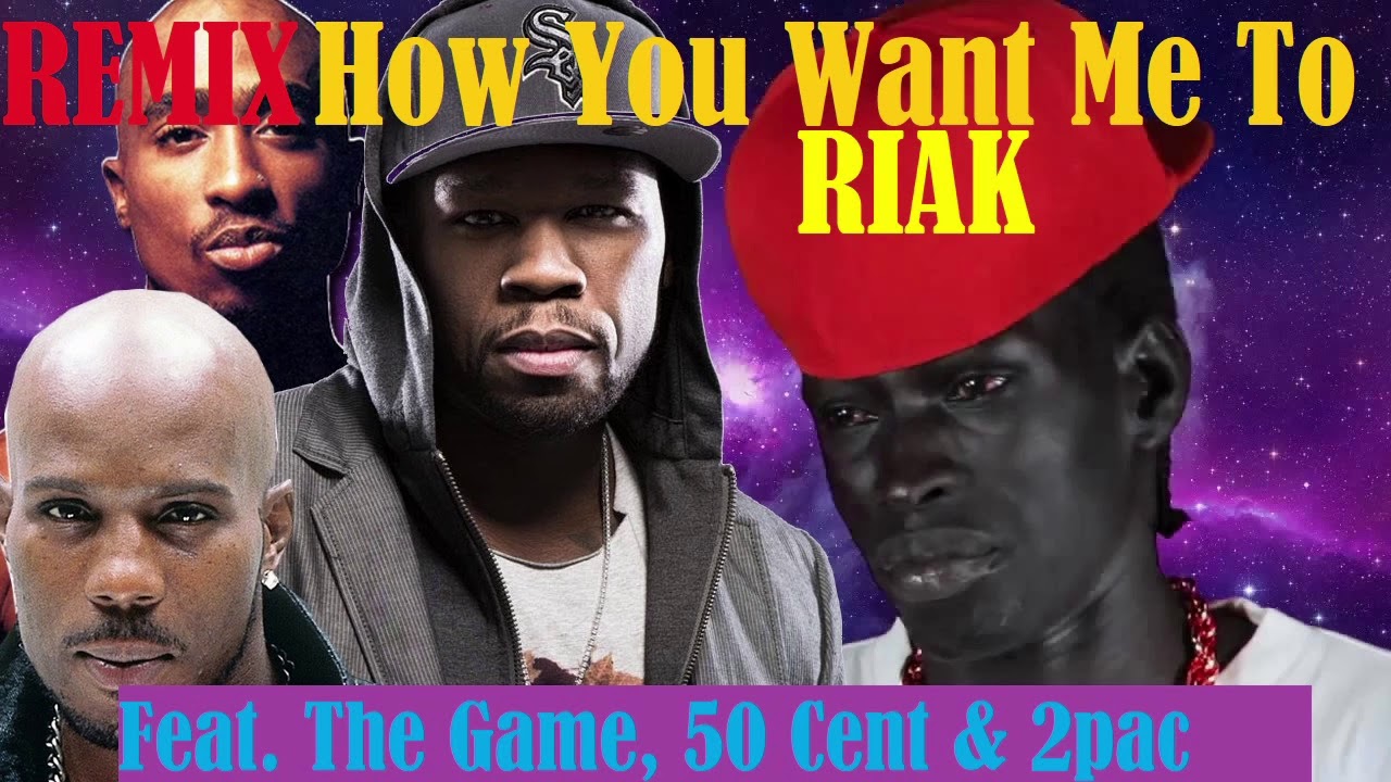Riak &ndash; How You Want Me To (REMIX) (Feat. The Game, 50 Cent, DMX & 2pac)