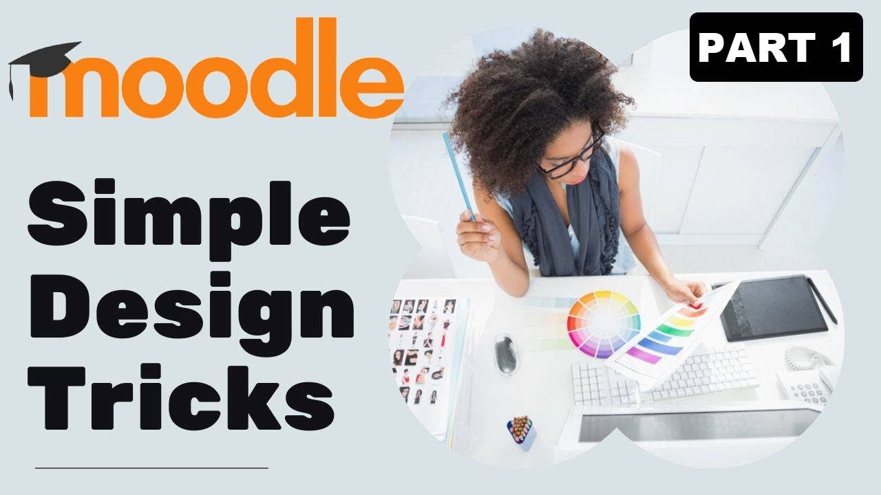 Moodle 2019-Design tricks Pt 1 taken from real examples- step by step