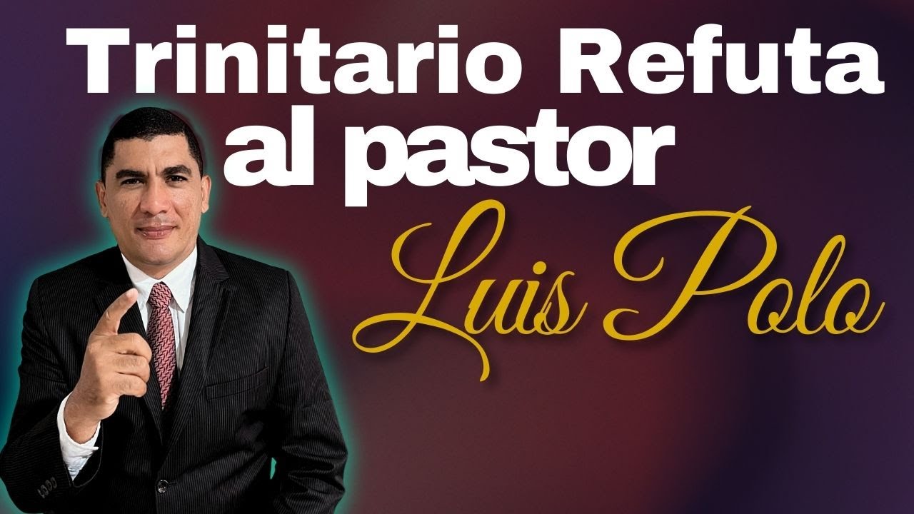 DOS TRINITARIOS REFUTAN AL PASTOR LUIS POLO SOBRE EL DEBATE CON CRISTIAN IZQUIERDO