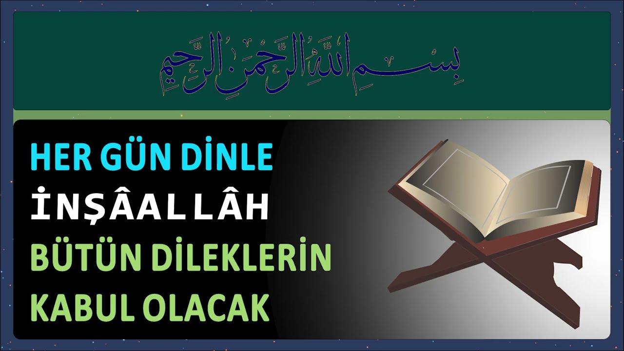 HER GÜN DİNLE BÜTÜN DİLEKLERİN KABUL OLACAK, İNŞÂALLÂH