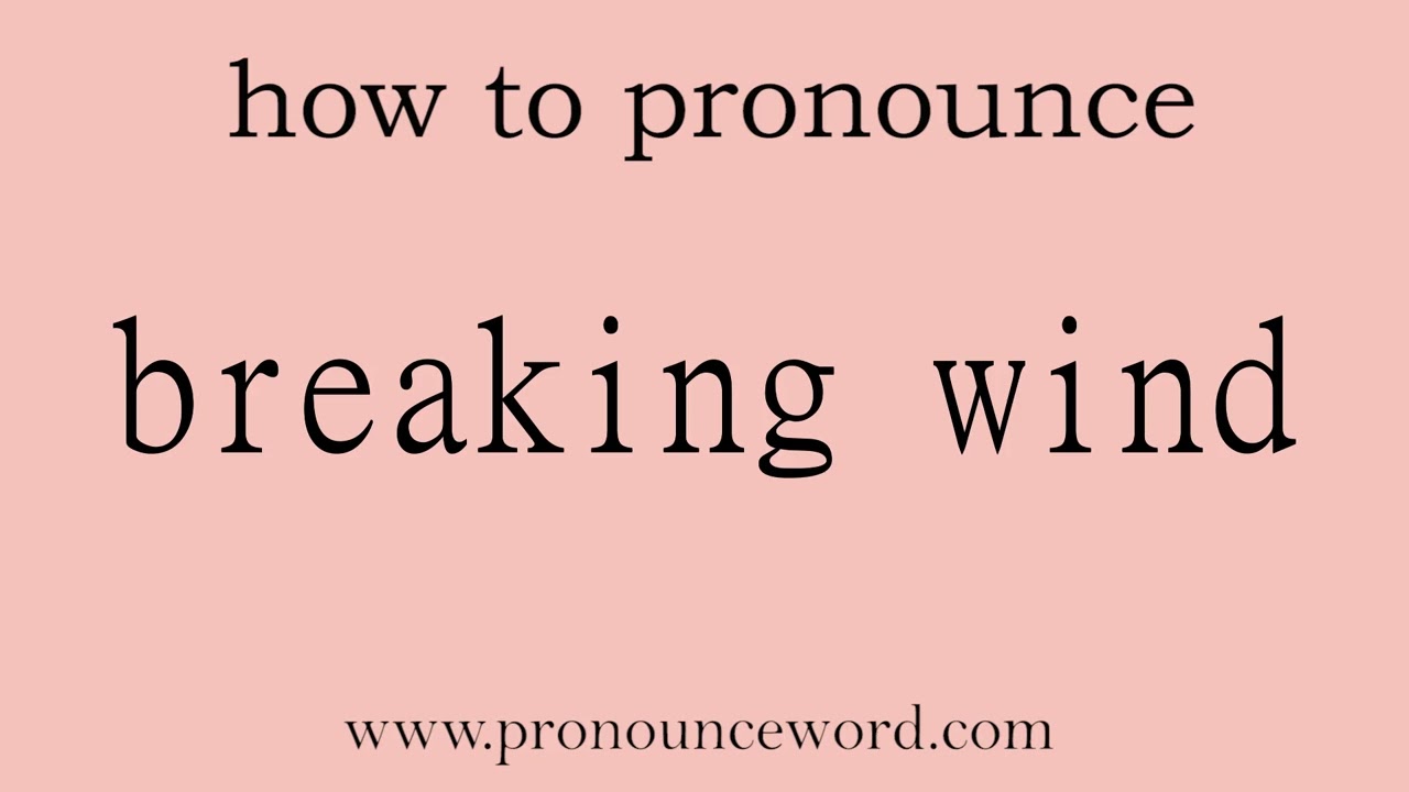breaking wind: How to pronounce breaking wind in english (correct!).Start with B. Learn from me.