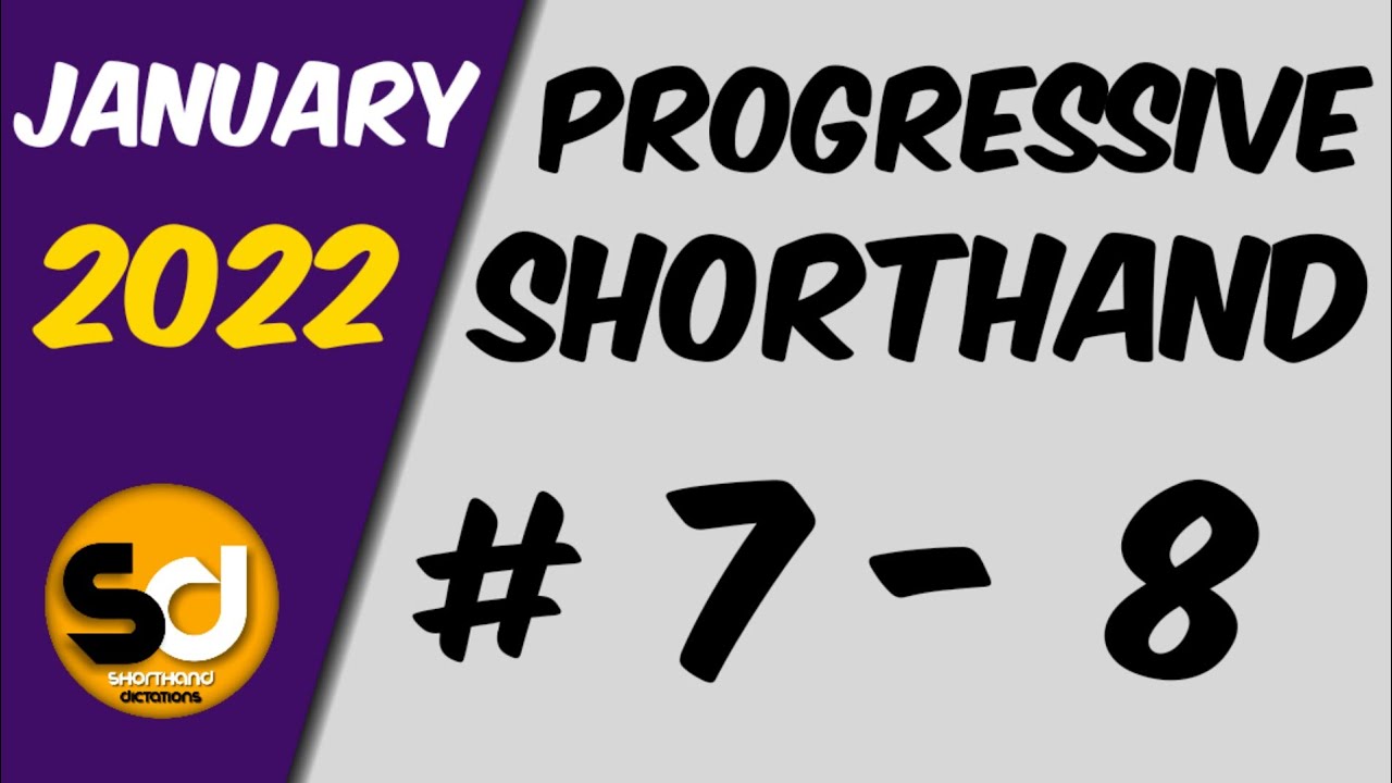 # 7 - 8 | 95 wpm | Progressive Shorthand | January 2022