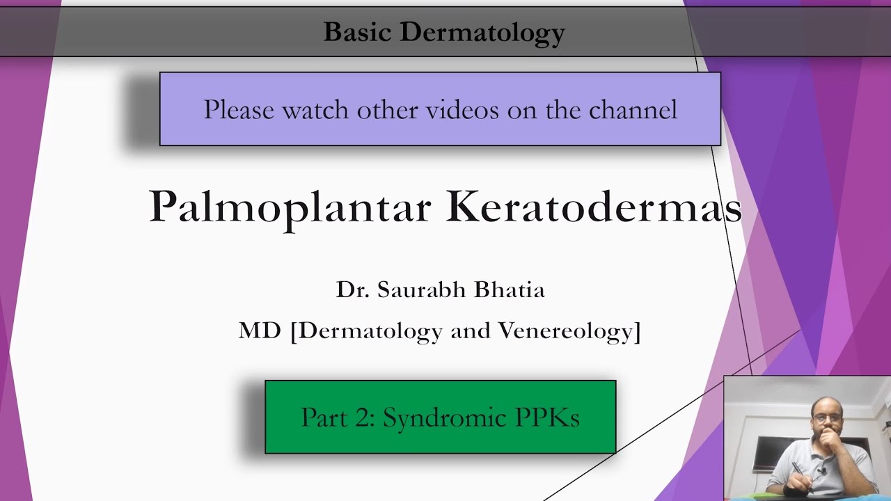 D. Palmoplantar Keratodermas: Part 2 - Syndromic PPKs