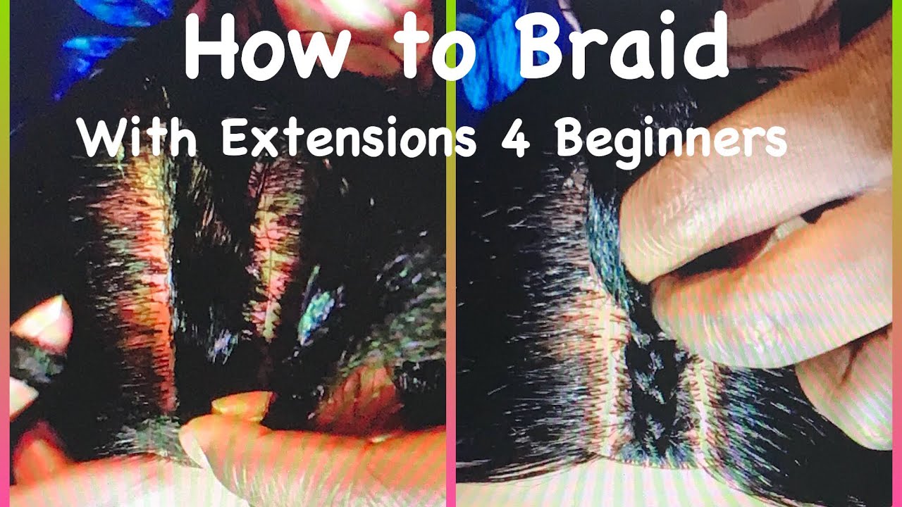How to Braid with Extensions 4 Beginners