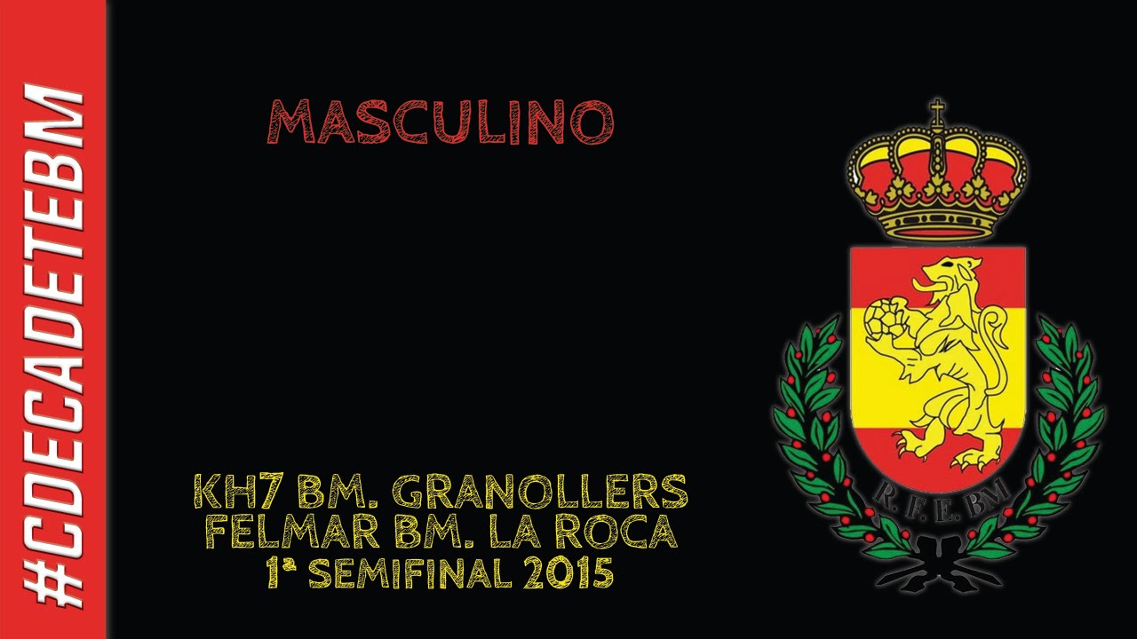 18h. KH7 Granollers : Felmar La Roca | 1ª Semifinal CDE Cadete Masc 2015